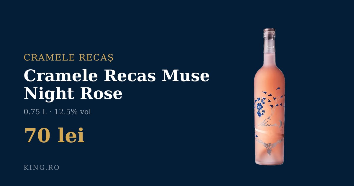 Cramele Recas Muse Night Rose pret 70 lei (0.75 L) | King.ro